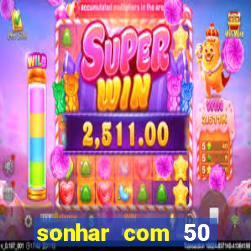 sonhar com 50 reais jogo do bicho